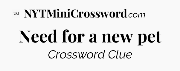 Need for a new pet - WSJ Crossword