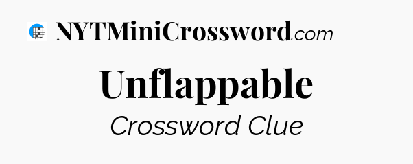 Unflappable Crossword Clue