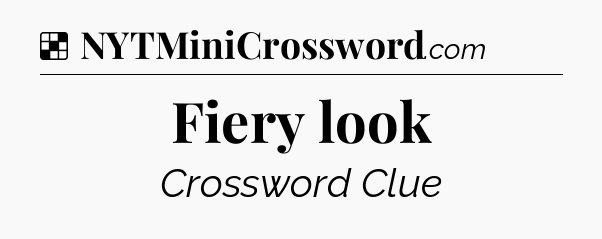 Solution: Fiery look - NYT Crossword