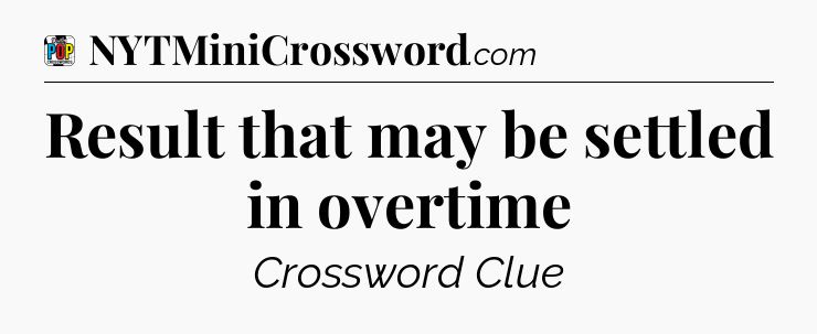 Result that may be settled in overtime Crossword Clue