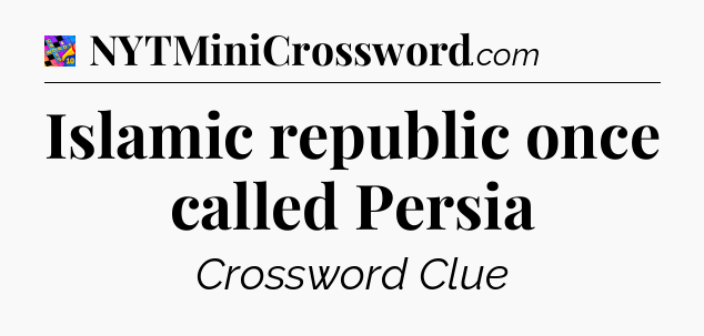 Islamic republic once called Persia Crossword Clue