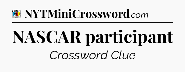 NASCAR participant Crossword Clue