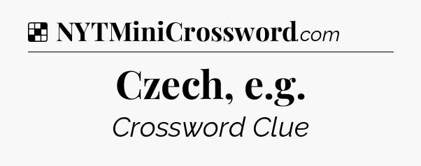 Solution: Czech, e.g - NYT Crossword