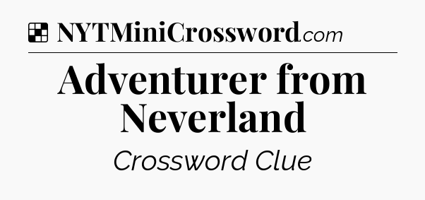 Solution: Adventurer from Neverland - NYT Crossword