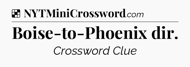 Solution: Boise-to-Phoenix dir - NYT Crossword