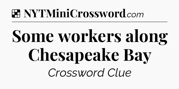 Solution: Some workers along Chesapeake Bay - NYT Crossword