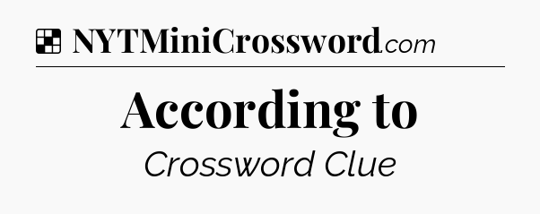 Solution: According to - NYT Crossword
