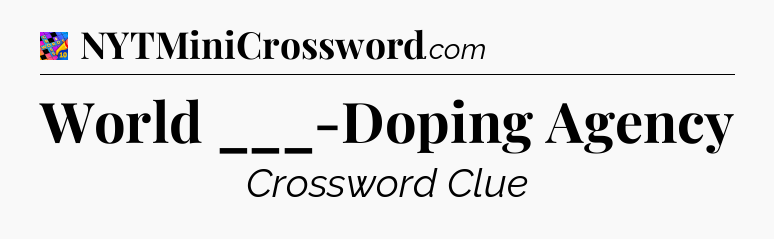 World ___-Doping Agency Crossword Clue