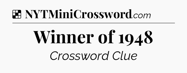 Solution: Winner of 1948 - NYT Crossword
