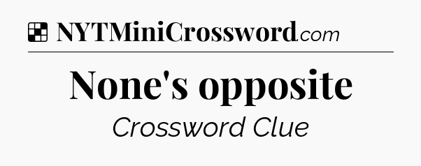 Solution: None's opposite - NYT Crossword