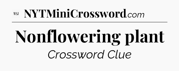 Nonflowering plant - WSJ Crossword