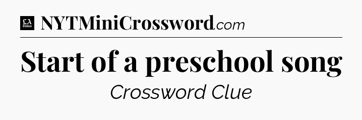 Start of a preschool song - LA Times Crossword