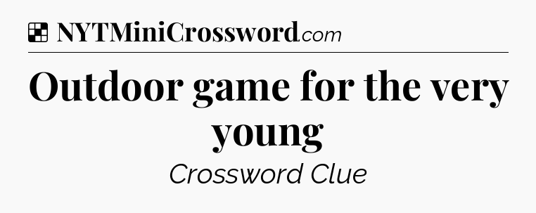 Solution: Outdoor game for the very young - NYT Crossword