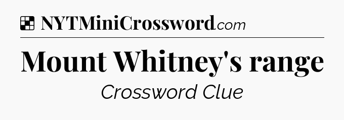 Solution: Mount Whitney's range - NYT Crossword