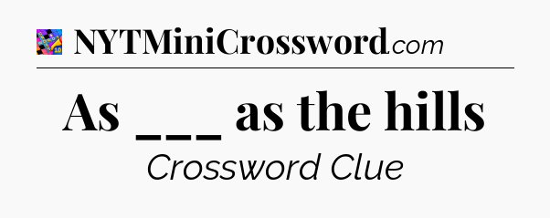 As ___ as the hills Crossword Clue