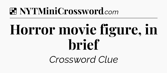 Solution: Horror movie figure, in brief - NYT Crossword