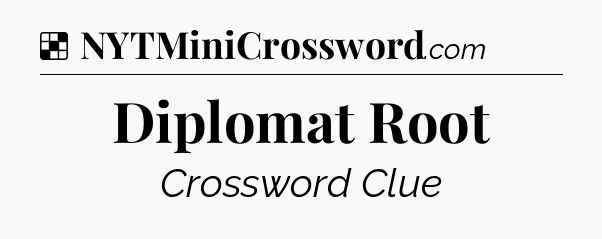 Solution: Diplomat Root - NYT Crossword