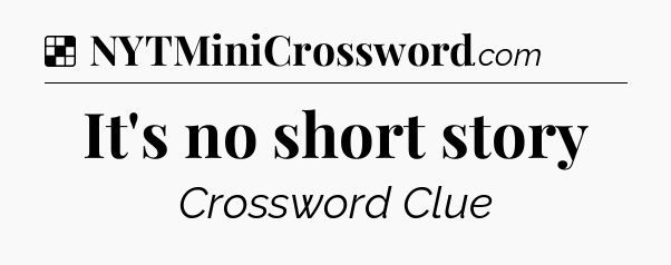 Solution: It's no short story - NYT Crossword