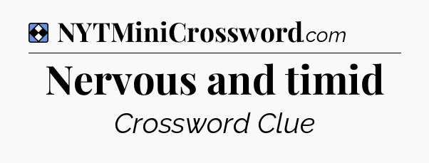 Solution: Nervous and timid - NYT Mini Crossword