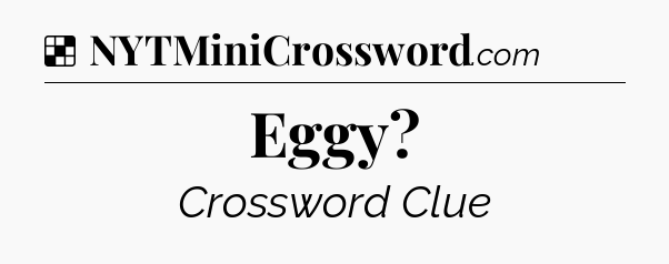 Solution: Eggy - NYT Crossword