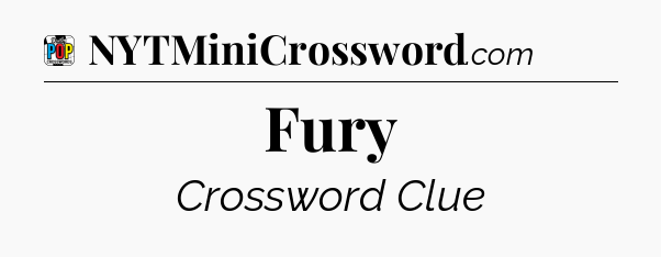 Fury Crossword Clue