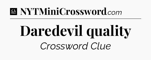 Daredevil quality - LA Times Crossword