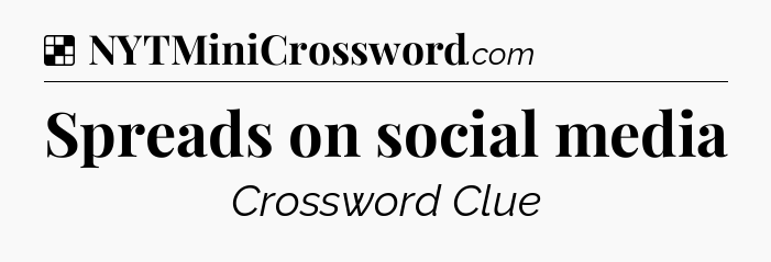 Solution: Spreads on social media - NYT Crossword