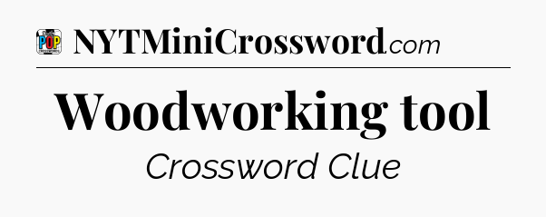 Woodworking tool Crossword Clue