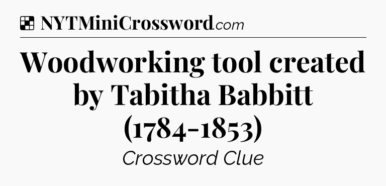 Solution: Woodworking tool created by Tabitha Babbitt (1784-1853) - NYT Crossword