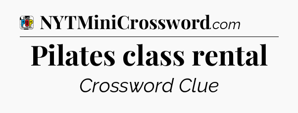 Pilates class rental Crossword Clue