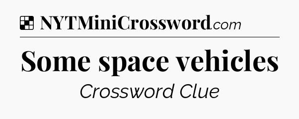 Solution: Some space vehicles - NYT Crossword
