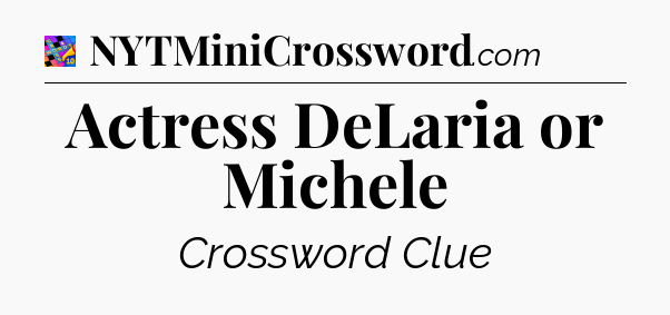 Actress DeLaria or Michele Crossword Clue