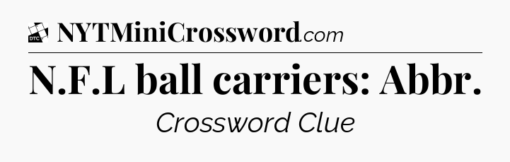 N.F.L ball carriers: Abbr - Daily Themed Classic Crossword