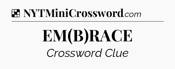 Solution: EM(B)RACE - NYT Crossword