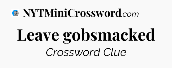 Leave gobsmacked Crossword Clue