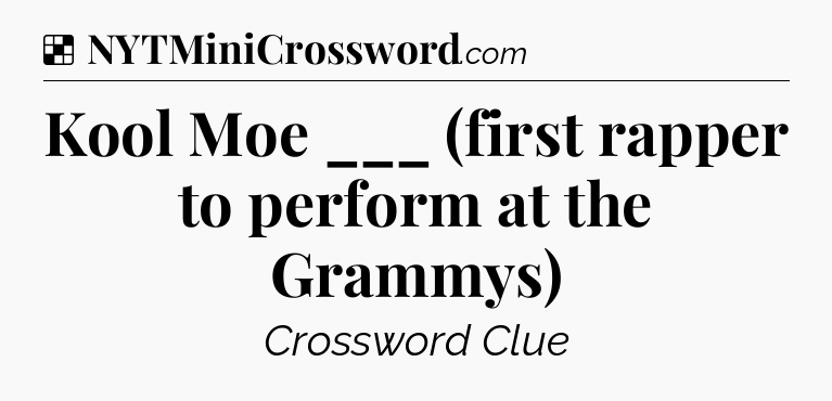Solution: Kool Moe ___ (first rapper to perform at the Grammys) - NYT Crossword