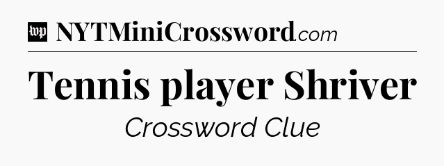 Tennis player Shriver Crossword Clue