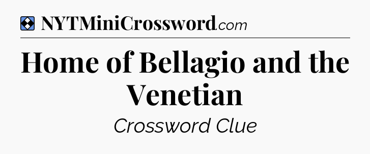 Solution: Home of Bellagio and the Venetian - NYT Mini Crossword