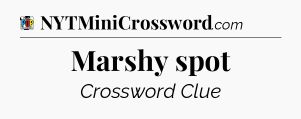 Marshy spot Crossword Clue
