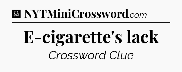 E-cigarette's lack - LA Times Crossword