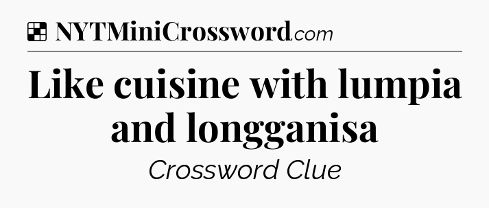 Solution: Like cuisine with lumpia and longganisa - NYT Crossword