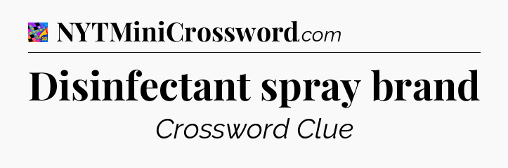 Disinfectant spray brand Crossword Clue