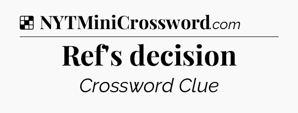 Solution: Ref's decision - NYT Crossword