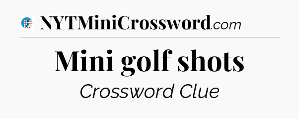 Mini golf shots Crossword Clue
