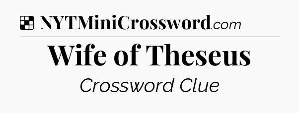 Solution: Wife of Theseus - NYT Crossword