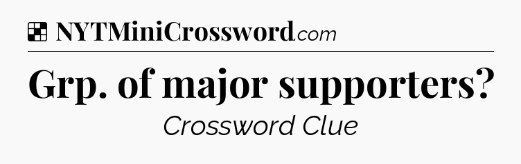 Solution: Grp. of major supporters - NYT Crossword