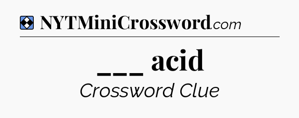 Solution: ___ acid - NYT Mini Crossword