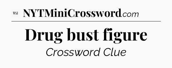 Drug bust figure - WSJ Crossword