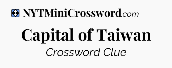 Solution: Capital of Taiwan - NYT Mini Crossword