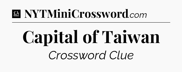 Capital of Taiwan - LA Times Crossword